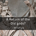 A Return of the Old gods?