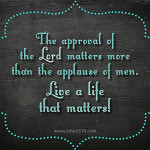 The approval of the Lord matter more