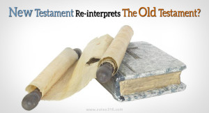 New Testament Re-interprets The Old Testament?