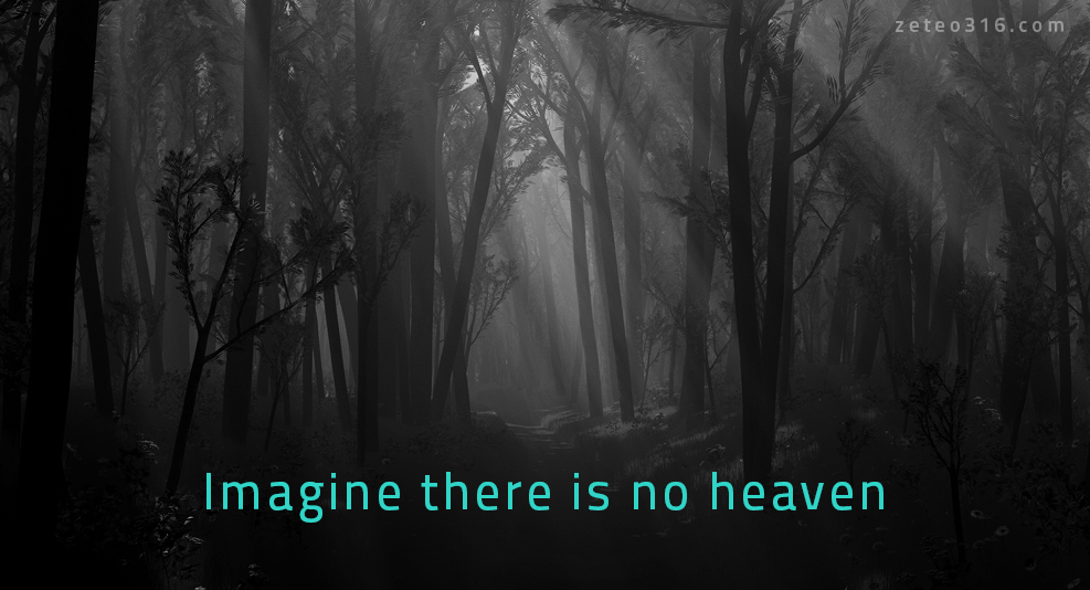 Imagine there is no heaven