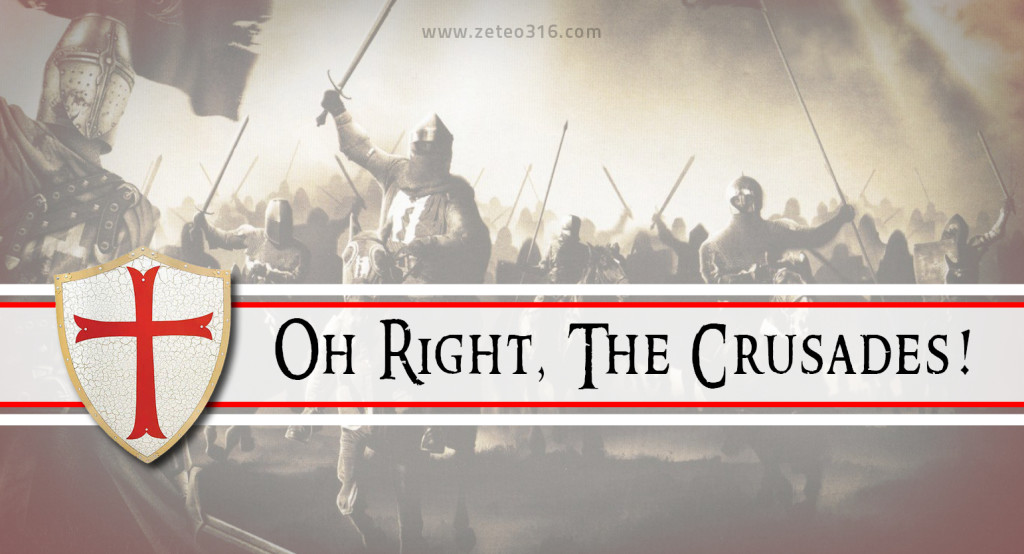 Oh Right, The Crusades!