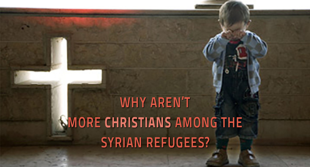 WHY AREN’T MORE CHRISTIANS AMONG THE SYRIAN REFUGEES