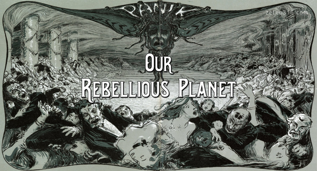 Our Rebellious Planet