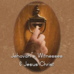 Jehovah Witnesses vs Jesus Christ