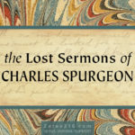 the Lost Sermons of CH Spurgeon