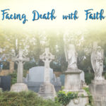 Facing death with courage and faith