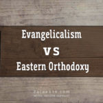 Evangelical Christians vs Eastern Orthodoxy