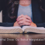 What drives our biblical interpretation?