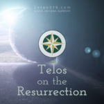 Telos Theological Ministries on the Resurrection