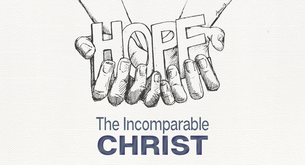 Christ is indeed incomparable. There is no one like Him