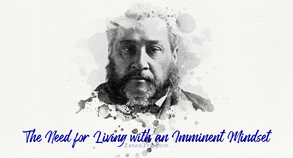 Charles Spurgeon saw the need for living with an imminent mindset.