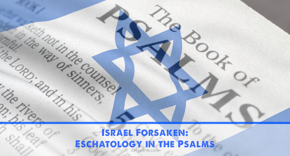 Israel Forsaken Eschatology in the Psalms