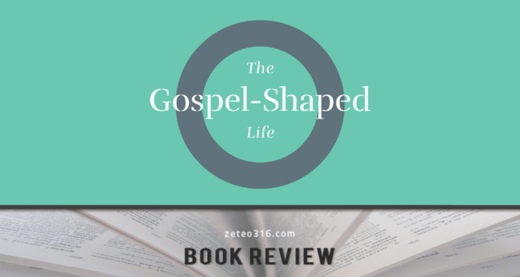 The Gospel-Shaped Life: Book Review
